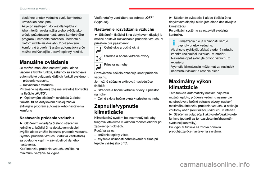 CITROEN C4 2021 Návod na použitie (in Slovak) 50
Ergonómia a komfort
Jednozónová/dvojzónová
funkcia
Nastavenie teploty na strane spolujazdca môže
byť spojené s nastavením teploty na strane
vodiča (jednozónová funkcia).
► Stlače CITROEN C4 2021 Návod na použitie (in Slovak) 50
Ergonómia a komfort
Jednozónová/dvojzónová
funkcia
Nastavenie teploty na strane spolujazdca môže
byť spojené s nastavením teploty na strane
vodiča (jednozónová funkcia).
► Stlače