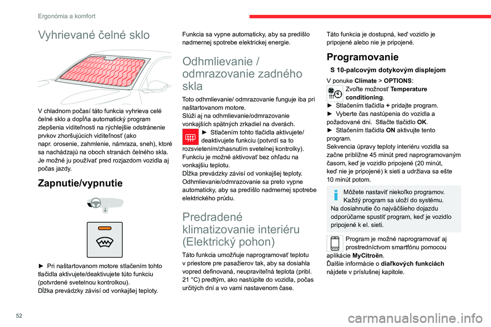 CITROEN C4 2021 Návod na použitie (in Slovak) 52
Ergonómia a komfort
Zvuk ventilátora, ktorý bude znieť počas
úpravy teploty interiéru vozidla, je úplne
bežný.
Prevádzkové podmienky
– Táto funkcia je aktivovaná iba v prípade, CITROEN C4 2021 Návod na použitie (in Slovak) 52
Ergonómia a komfort
Zvuk ventilátora, ktorý bude znieť počas
úpravy teploty interiéru vozidla, je úplne
bežný.
Prevádzkové podmienky
– Táto funkcia je aktivovaná iba v prípade,