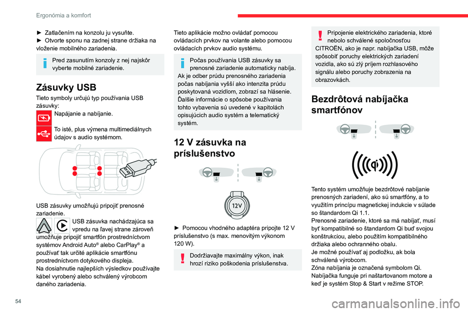 CITROEN C4 2021 Návod na použitie (in Slovak) 54
Ergonómia a komfort
Nabíjanie je regulované smartfónom.
Pri systéme Bezkľúčový vstup a štartovanie
môže dôjsť ku krátkemu prerušeniu prevádzky
nabíjačky pri otvorení dverí al CITROEN C4 2021 Návod na použitie (in Slovak) 54
Ergonómia a komfort
Nabíjanie je regulované smartfónom.
Pri systéme Bezkľúčový vstup a štartovanie
môže dôjsť ku krátkemu prerušeniu prevádzky
nabíjačky pri otvorení dverí al