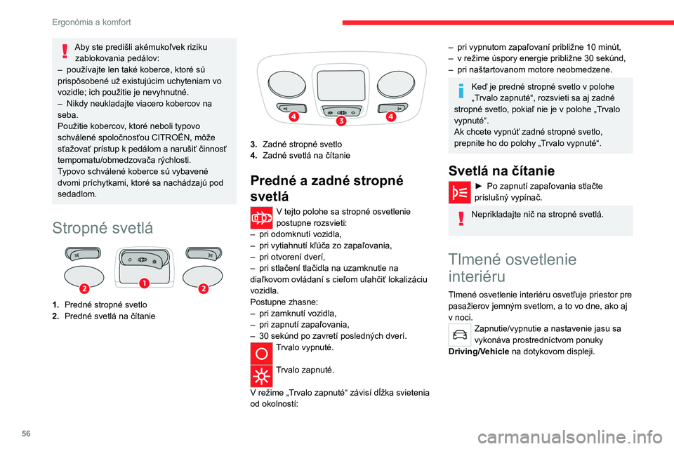 CITROEN C4 2021 Návod na použitie (in Slovak) 56
Ergonómia a komfort
Výbava kufra
1.Osvetlenie kufra
2. Upevňovacie oká
3. Bočné odkladacie priečinky
4. Koberec kufra alebo 2-polohová podlaha
kufra
5. Odkladací priečinok
Upevňovaci CITROEN C4 2021 Návod na použitie (in Slovak) 56
Ergonómia a komfort
Výbava kufra
1.Osvetlenie kufra
2. Upevňovacie oká
3. Bočné odkladacie priečinky
4. Koberec kufra alebo 2-polohová podlaha
kufra
5. Odkladací priečinok
Upevňovaci