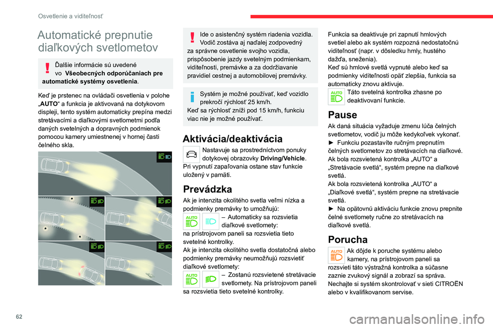 CITROEN C4 2021  Návod na použitie (in Slovak) 62
Osvetlenie a viditeľnosť
Automatické prepnutie diaľkových svetlometov
Ďalšie informácie sú uvedené 
vo 
  Všeobecných odporúčaniach pre 
automatické systémy osvetlenia .
Keď je prs