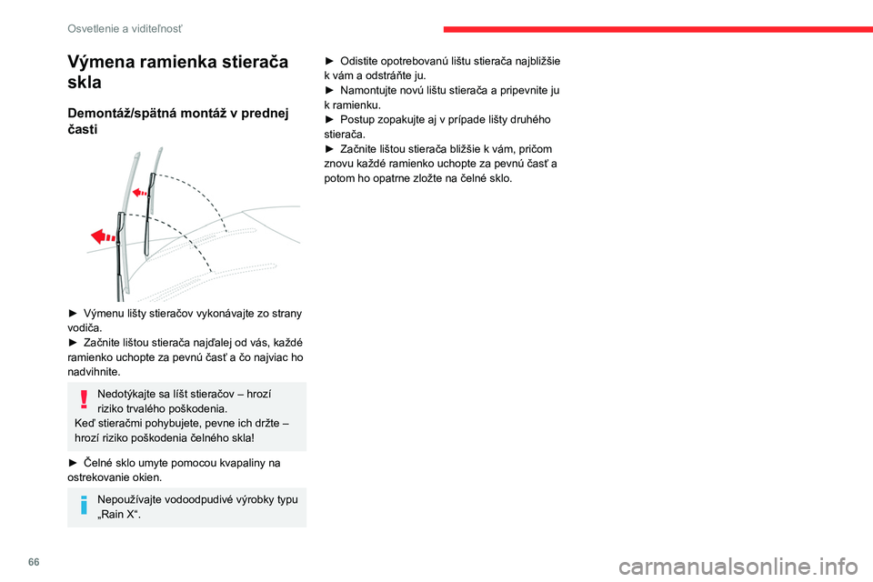 CITROEN C4 2021  Návod na použitie (in Slovak) 66
Osvetlenie a viditeľnosť
Výmena ramienka stierača 
skla
Demontáž/spätná montáž v prednej 
časti
 
 
► Výmenu lišty stieračov vykonávajte zo strany 
vodiča.
►
 
Začnite lištou 