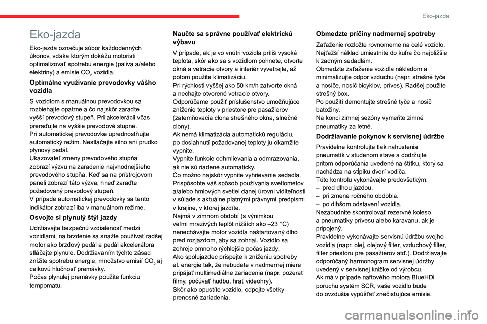 CITROEN C4 2021  Návod na použitie (in Slovak) 7
Eko-jazda
Eko-jazda
Eko-jazda označuje súbor každodenných 
úkonov, vďaka ktorým dokážu motoristi 
optimalizovať spotrebu energie (paliva a/alebo 
elektriny) a  emisie CO
2 vozidla.
Optimá