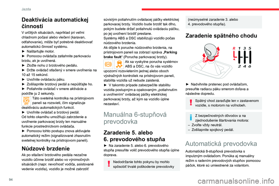CITROEN C4 2021 Návod na použitie (in Slovak) 94
Jazda
Deaktivácia automatickej
činnosti
V určitých situáciách, napríklad pri veľmi
chladnom počasí alebo vlečení (karavan,
odťahovanie), môže byť potrebné deaktivovať
automati CITROEN C4 2021 Návod na použitie (in Slovak) 94
Jazda
Deaktivácia automatickej
činnosti
V určitých situáciách, napríklad pri veľmi
chladnom počasí alebo vlečení (karavan,
odťahovanie), môže byť potrebné deaktivovať
automati