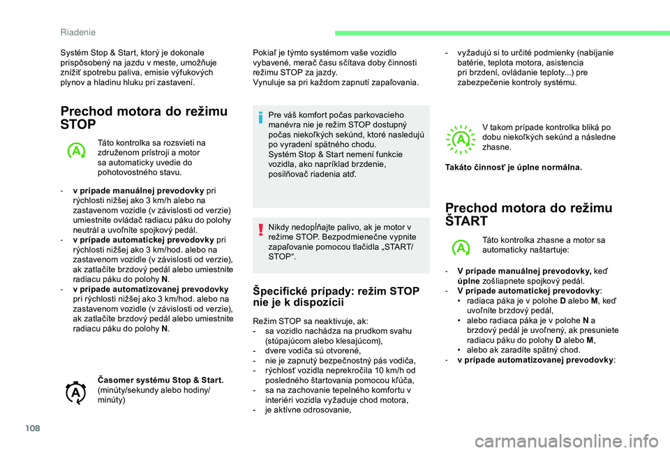 CITROEN C4 CACTUS 2019 Návod na použitie (in Slovak) 108
Systém Stop & Start, ktorý je dokonale
prispôsobený na jazdu v meste, umožňuje
znížiť spotrebu paliva, emisie výfukových
plynov a
hladinu hluku pri zastavení.
Prechod motora do r CITROEN C4 CACTUS 2019 Návod na použitie (in Slovak) 108
Systém Stop & Start, ktorý je dokonale
prispôsobený na jazdu v meste, umožňuje
znížiť spotrebu paliva, emisie výfukových
plynov a
hladinu hluku pri zastavení.
Prechod motora do r