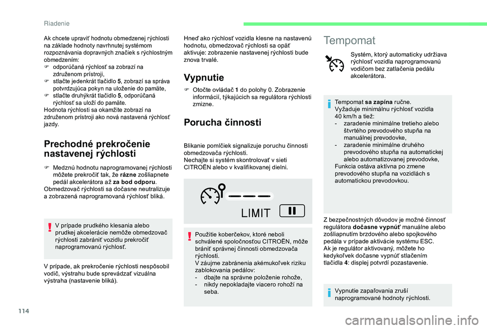 CITROEN C4 CACTUS 2019 Návod na použitie (in Slovak) 114
Ak chcete upraviť hodnotu obmedzenej rýchlosti
na základe hodnoty navrhnutej systémom
rozpoznávania dopravných značiek s rýchlostným
obmedzením:
F
o
dporúčaná rýchlosť sa zobra CITROEN C4 CACTUS 2019 Návod na použitie (in Slovak) 114
Ak chcete upraviť hodnotu obmedzenej rýchlosti
na základe hodnoty navrhnutej systémom
rozpoznávania dopravných značiek s rýchlostným
obmedzením:
F
o
dporúčaná rýchlosť sa zobra