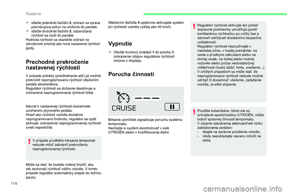 CITROEN C4 CACTUS 2019 Návod na použitie (in Slovak) 116
F stlačte jedenkrát tlačidlo 5, zobrazí sa správa
potvrdzujúca pokyn na uloženie do pamäte,
F
s
tlačte druhýkrát tlačidlo 5 , odporúčaná
rýchlosť sa uloží do pamäte.
Hodno CITROEN C4 CACTUS 2019 Návod na použitie (in Slovak) 116
F stlačte jedenkrát tlačidlo 5, zobrazí sa správa
potvrdzujúca pokyn na uloženie do pamäte,
F
s
tlačte druhýkrát tlačidlo 5 , odporúčaná
rýchlosť sa uloží do pamäte.
Hodno