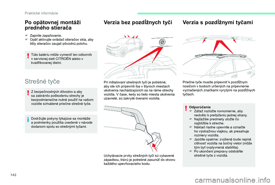 CITROEN C4 CACTUS 2019 Návod na použitie (in Slovak) 142
Po opätovnej montáži
predného stierača
F Zapnite zapaľovanie.
F O päť aktivujte ovládač stieračov skla, aby
lišty stieračov zaujali pôvodnú polohu.
Túto batériu môže vymeniť CITROEN C4 CACTUS 2019 Návod na použitie (in Slovak) 142
Po opätovnej montáži
predného stierača
F Zapnite zapaľovanie.
F O päť aktivujte ovládač stieračov skla, aby
lišty stieračov zaujali pôvodnú polohu.
Túto batériu môže vymeniť