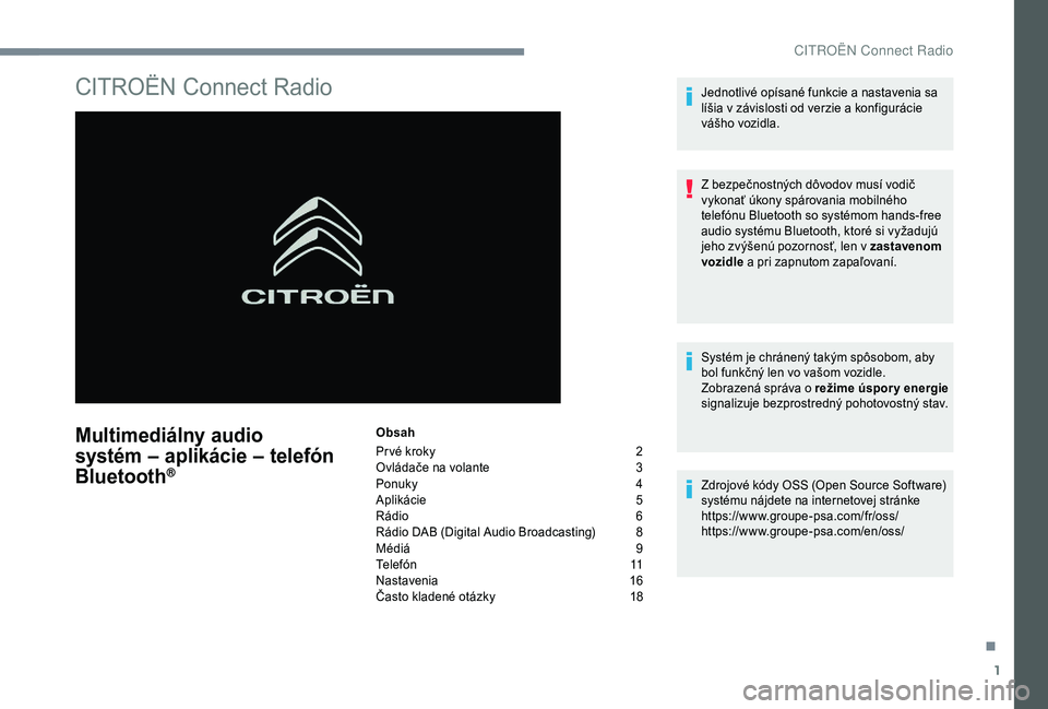 CITROEN C4 CACTUS 2019  Návod na použitie (in Slovak) 1
CITROËN Connect Radio
Multimediálny audio 
systém – aplikácie – telefón 
Bluetooth
®
Obsah
Pr vé kroky 
2
O

vládače na volante  
3
P

onuky
 4
A

plikácie
 5
R

ádio  
6
R

ádio DAB