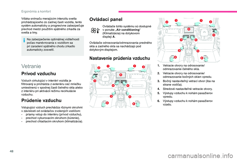 CITROEN C4 CACTUS 2019 Návod na použitie (in Slovak) 48
Vďaka snímaču merajúcim intenzitu svetla
prichádzajúceho zo zadnej časti vozidla, tento
systém automaticky a progresívne zabezpečuje
prechod medzi použitím spätného zrkadla za
sve CITROEN C4 CACTUS 2019 Návod na použitie (in Slovak) 48
Vďaka snímaču merajúcim intenzitu svetla
prichádzajúceho zo zadnej časti vozidla, tento
systém automaticky a progresívne zabezpečuje
prechod medzi použitím spätného zrkadla za
sve
