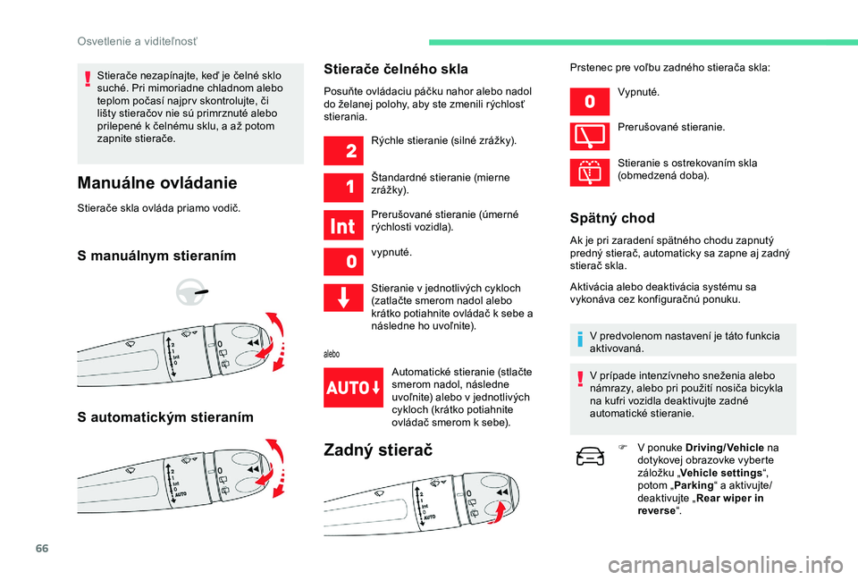 CITROEN C4 CACTUS 2019 Návod na použitie (in Slovak) 66
Stierače nezapínajte, keď je čelné sklo
suché. Pri mimoriadne chladnom alebo
teplom počasí najpr v skontrolujte, či
lišty stieračov nie sú primrznuté alebo
prilepené k čelnému CITROEN C4 CACTUS 2019 Návod na použitie (in Slovak) 66
Stierače nezapínajte, keď je čelné sklo
suché. Pri mimoriadne chladnom alebo
teplom počasí najpr v skontrolujte, či
lišty stieračov nie sú primrznuté alebo
prilepené k čelnému