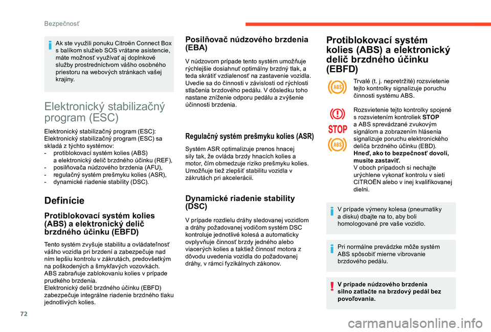 CITROEN C4 CACTUS 2019 Návod na použitie (in Slovak) 72
Elektronický stabilizačný
program (ESC)
Elektronický stabilizačný program (ESC):
Elektronický stabilizačný program (ESC) sa
skladá z týchto systémov:
-
p
rotiblokovací systém kol CITROEN C4 CACTUS 2019 Návod na použitie (in Slovak) 72
Elektronický stabilizačný
program (ESC)
Elektronický stabilizačný program (ESC):
Elektronický stabilizačný program (ESC) sa
skladá z týchto systémov:
-
p
rotiblokovací systém kol
