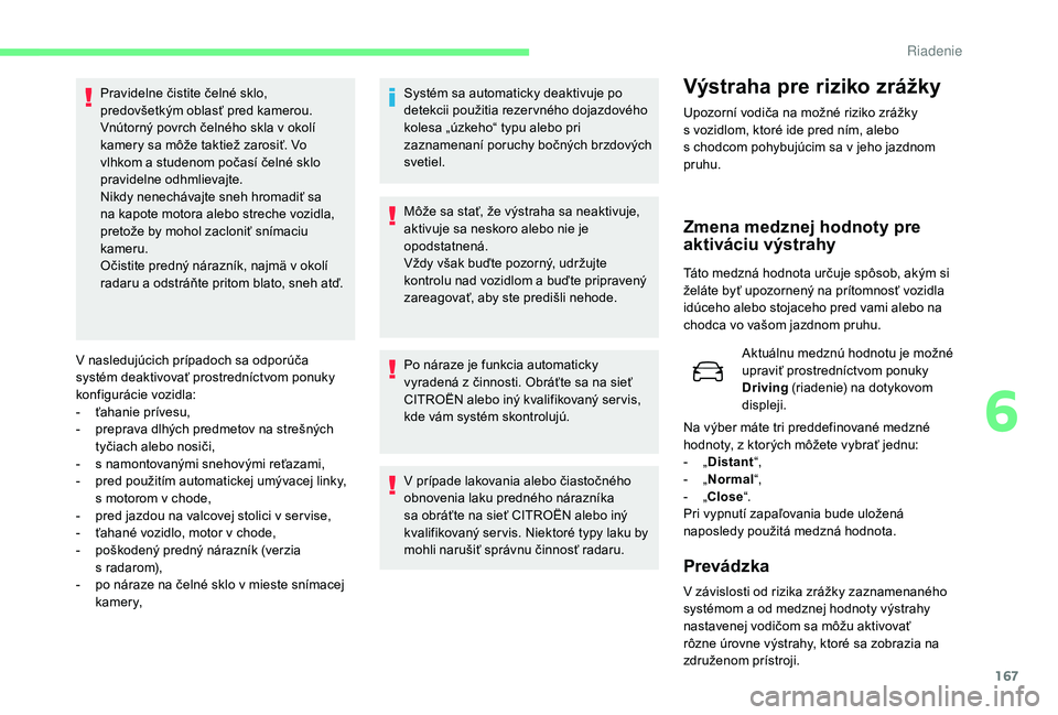 CITROEN C4 SPACETOURER 2021 Návod na použitie (in Slovak) 167
V nasledujúcich prípadoch sa odporúča
systém deaktivovať prostredníctvom ponuky
konfigurácie vozidla:
-
ť
ahanie prívesu,
-
p
reprava dlhých predmetov na strešných
tyčiach al CITROEN C4 SPACETOURER 2021 Návod na použitie (in Slovak) 167
V nasledujúcich prípadoch sa odporúča
systém deaktivovať prostredníctvom ponuky
konfigurácie vozidla:
-
ť
ahanie prívesu,
-
p
reprava dlhých predmetov na strešných
tyčiach al