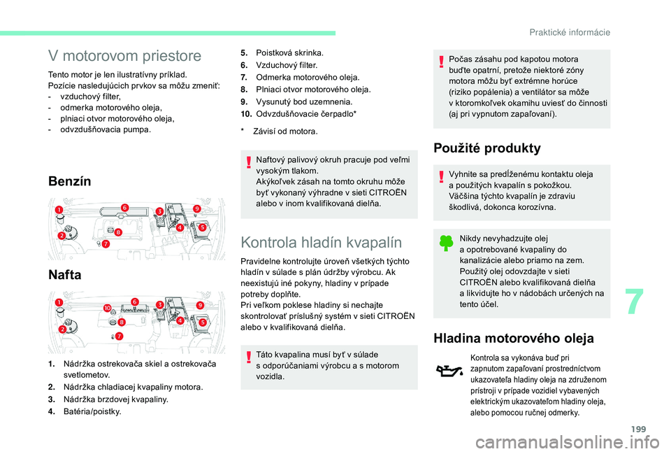 CITROEN C4 SPACETOURER 2021 Návod na použitie (in Slovak) 199
V motorovom priestore
Tento motor je len ilustratívny príklad.
Pozície nasledujúcich pr vkov sa môžu zmeniť:
-
v
zduchový filter,
-
o
dmerka motorového oleja,
-
p
lniaci otvor mot CITROEN C4 SPACETOURER 2021 Návod na použitie (in Slovak) 199
V motorovom priestore
Tento motor je len ilustratívny príklad.
Pozície nasledujúcich pr vkov sa môžu zmeniť:
-
v
zduchový filter,
-
o
dmerka motorového oleja,
-
p
lniaci otvor mot