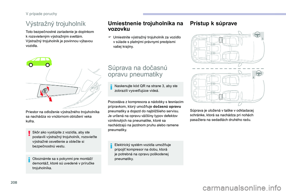 CITROEN C4 SPACETOURER 2021 Návod na použitie (in Slovak) 208
Výstražný trojuholník
Toto bezpečnostné zariadenie je doplnkom
k rozsvieteným výstražným svetlám.
Výstražný trojuholník je povinnou výbavou
vozidla.
Skôr ako vystúpite z
voz CITROEN C4 SPACETOURER 2021 Návod na použitie (in Slovak) 208
Výstražný trojuholník
Toto bezpečnostné zariadenie je doplnkom
k rozsvieteným výstražným svetlám.
Výstražný trojuholník je povinnou výbavou
vozidla.
Skôr ako vystúpite z
voz
