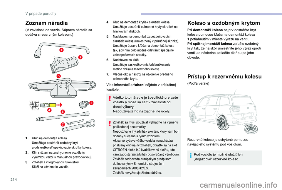 CITROEN C4 SPACETOURER 2021 Návod na použitie (in Slovak) 214
Zoznam náradia
(V závislosti od verzie. Súprava náradia sa
dodáva s rezer vným kolesom.)
1.
Kľúč na demontáž kolesa.
Umožňuje odstrániť ozdobný kryt
a odskrutkovať upevňovac CITROEN C4 SPACETOURER 2021 Návod na použitie (in Slovak) 214
Zoznam náradia
(V závislosti od verzie. Súprava náradia sa
dodáva s rezer vným kolesom.)
1.
Kľúč na demontáž kolesa.
Umožňuje odstrániť ozdobný kryt
a odskrutkovať upevňovac