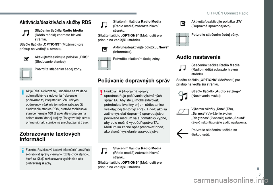 CITROEN C4 SPACETOURER 2021  Návod na použitie (in Slovak) 7
Aktivácia/deaktivácia služby RDS
Stlačením tlačidla Radio Media 
(Rádio médiá) zobrazte hlavnú 
stránku.
Stlačte tlačidlo „ OPTIONS“ (Možnosti) pre 
prístup na vedľajšiu stránk