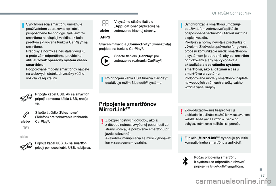 CITROEN C4 SPACETOURER 2021 Návod na použitie (in Slovak) 17
Synchronizácia smartfónu umožňuje
používateľom zobrazovať aplikácie
prispôsobené technológii CarPlay
®, zo
smartfónu na displeji vozidla, ak bola
predtým aktivovaná funkcia CarP CITROEN C4 SPACETOURER 2021 Návod na použitie (in Slovak) 17
Synchronizácia smartfónu umožňuje
používateľom zobrazovať aplikácie
prispôsobené technológii CarPlay
®, zo
smartfónu na displeji vozidla, ak bola
predtým aktivovaná funkcia CarP