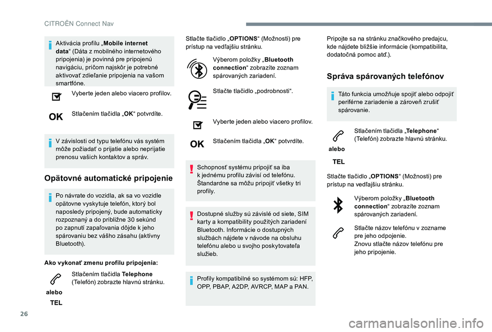 CITROEN C4 SPACETOURER 2021 Návod na použitie (in Slovak) 26
Aktivácia profilu „Mobile internet
data “ (Dáta z
mobilného internetového
pripojenia) je povinná pre pripojenú
navigáciu, pričom najskôr je potrebné
aktivovať zdieľanie pripoj CITROEN C4 SPACETOURER 2021 Návod na použitie (in Slovak) 26
Aktivácia profilu „Mobile internet
data “ (Dáta z
mobilného internetového
pripojenia) je povinná pre pripojenú
navigáciu, pričom najskôr je potrebné
aktivovať zdieľanie pripoj