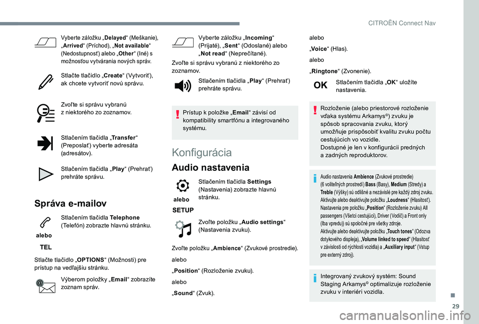 CITROEN C4 SPACETOURER 2021 Návod na použitie (in Slovak) 29
Vyberte záložku „Delayed“ (Meškanie),
„ Arrived “ (Príchod), „ Not available “
(Nedostupnosť) alebo „ Other“ (Iné) s
možnosťou vytvárania nových správ.
Stlačte tlači CITROEN C4 SPACETOURER 2021 Návod na použitie (in Slovak) 29
Vyberte záložku „Delayed“ (Meškanie),
„ Arrived “ (Príchod), „ Not available “
(Nedostupnosť) alebo „ Other“ (Iné) s
možnosťou vytvárania nových správ.
Stlačte tlači