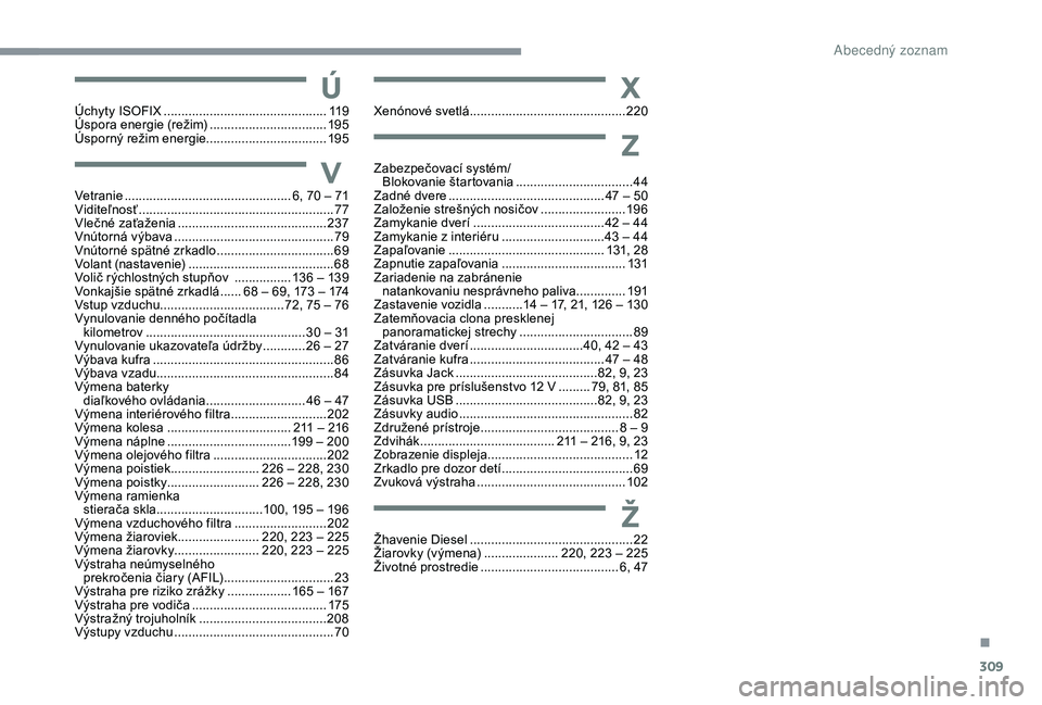 CITROEN C4 SPACETOURER 2021  Návod na použitie (in Slovak) 309
VVetranie ............................................... 6, 70   –   71
Viditeľnosť ............................... ........................77
Vlečné zaťaženia
 ..........................