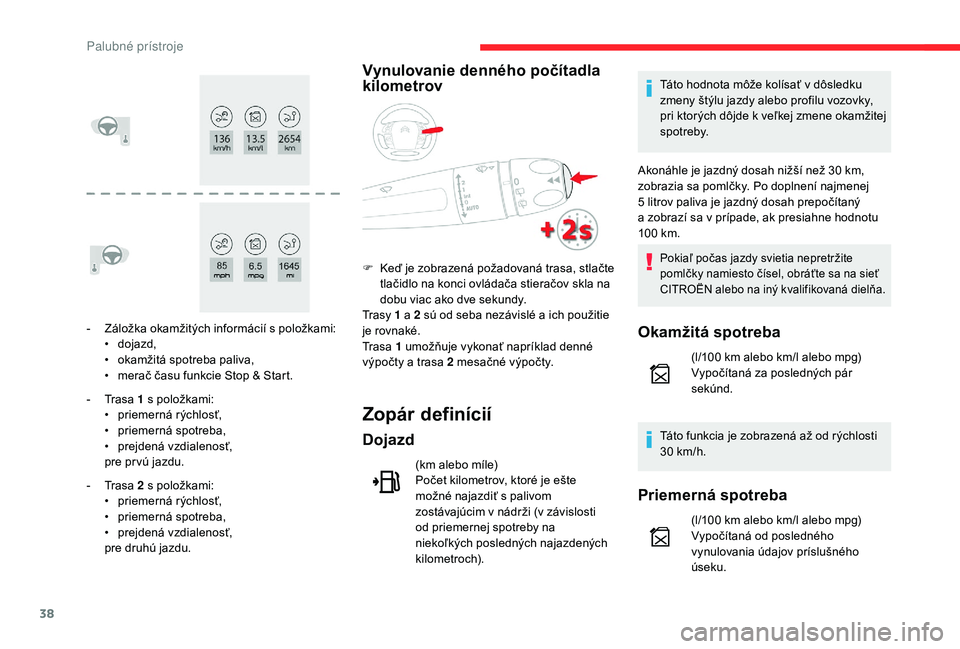 CITROEN C4 SPACETOURER 2021  Návod na použitie (in Slovak) 38
- Záložka okamžitých informácií s  položkami:
•  d ojazd,
•
 
o
 kamžitá spotreba paliva,
•
 
m
 erač času funkcie Stop & Start.
-
 
T
 rasa 1   s položkami:
•
 
p
 riemerná r