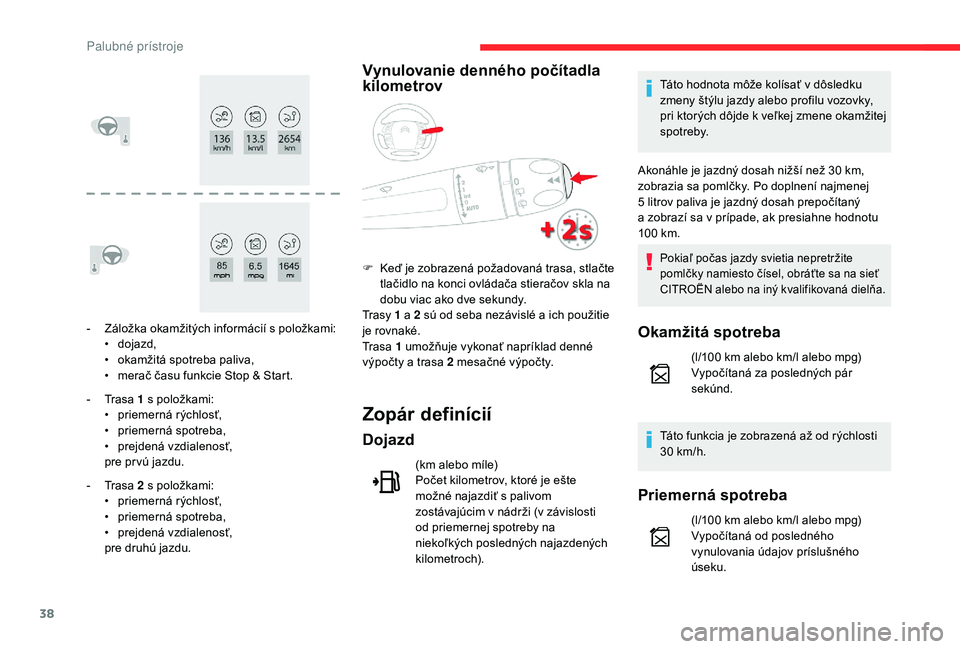 CITROEN C4 SPACETOURER 2021  Návod na použitie (in Slovak) 38
- Záložka okamžitých informácií s  položkami:
•  d ojazd,
•
 
o
 kamžitá spotreba paliva,
•
 
m
 erač času funkcie Stop & Start.
-
 
T
 rasa 1   s položkami:
•
 
p
 riemerná r�