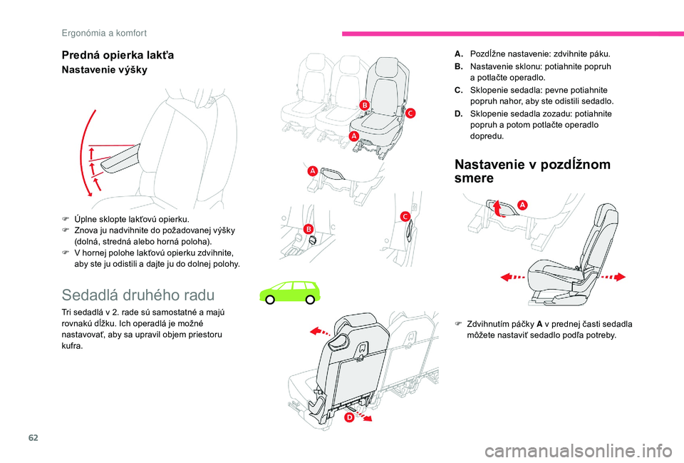 CITROEN C4 SPACETOURER 2021  Návod na použitie (in Slovak) 62
Predná opierka lakťa
Nastavenie výšky
Sedadlá druhého radu
Tri sedadlá v 2. rade sú samostatné a majú 
r ovnakú dĺžku. Ich operadlá je možné 
nastavovať, aby sa upravil objem pries