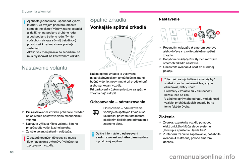 CITROEN C4 SPACETOURER 2021  Návod na použitie (in Slovak) 68
Aj chcete jednoducho usporiadať výbavu 
interiéru vo svojom priestore, môžete 
samostatne sklopiť všetky zadné sedadlá 
a  zložiť ich na podlahu druhého radu 
a
  pod podlahu tretieho r