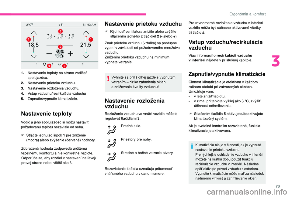 CITROEN C4 SPACETOURER 2021 Návod na použitie (in Slovak) 73
1.Nastavenie teploty na strane vodiča/
spolujazdca.
2. Nastavenie prietoku vzduchu.
3. Nastavenie rozloženia vzduchu.
4. Vstup vzduchu/recirkulácia vzduchu
5. Zapnutie/vypnutie klimatizácie.
Na CITROEN C4 SPACETOURER 2021 Návod na použitie (in Slovak) 73
1.Nastavenie teploty na strane vodiča/
spolujazdca.
2. Nastavenie prietoku vzduchu.
3. Nastavenie rozloženia vzduchu.
4. Vstup vzduchu/recirkulácia vzduchu
5. Zapnutie/vypnutie klimatizácie.
Na
