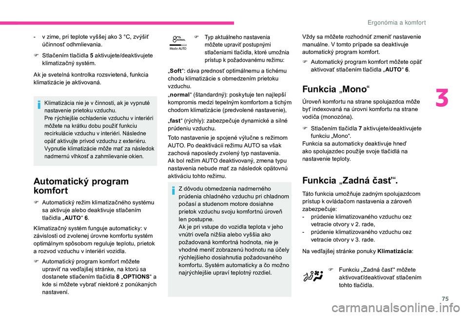CITROEN C4 SPACETOURER 2021 Návod na použitie (in Slovak) 75
Mode AUTO
F Stlačením tlačidla 5 a ktivujete/deaktivujete
klimatizačný systém.
Ak je svetelná kontrolka rozsvietená, funkcia
klimatizácie je aktivovaná.
Klimatizácia nie je v činnost CITROEN C4 SPACETOURER 2021 Návod na použitie (in Slovak) 75
Mode AUTO
F Stlačením tlačidla 5 a ktivujete/deaktivujete
klimatizačný systém.
Ak je svetelná kontrolka rozsvietená, funkcia
klimatizácie je aktivovaná.
Klimatizácia nie je v činnost