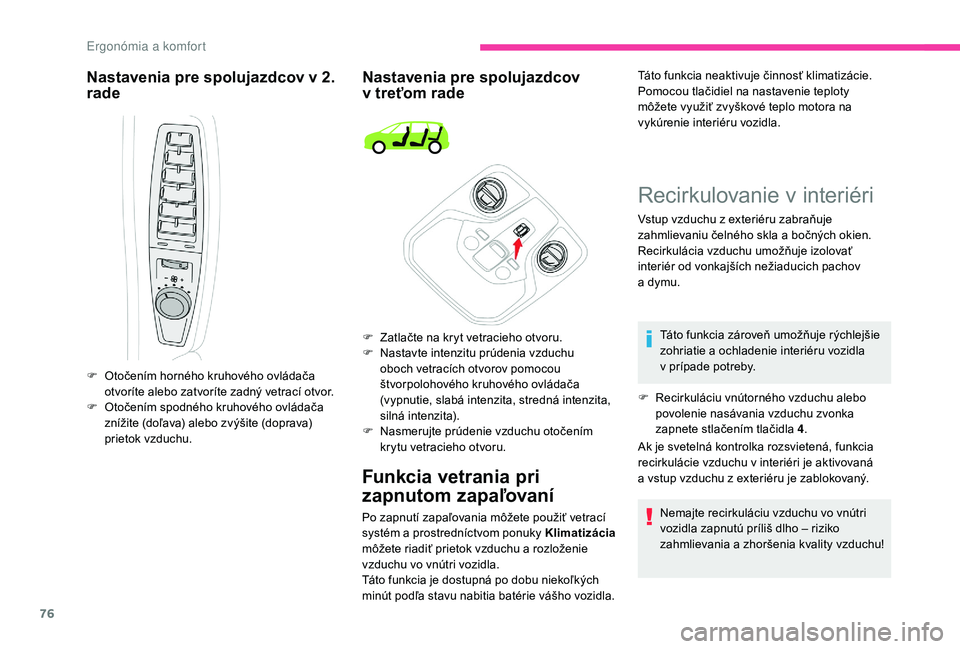 CITROEN C4 SPACETOURER 2021 Návod na použitie (in Slovak) 76
Nastavenia pre spolujazdcov v 2.
r ade Nastavenia pre spolujazdcov
v
treťom rade
Funkcia vetrania pri
zapnutom zapaľovaní
F Otočením horného kruhového ovládača
otvoríte alebo zatvor CITROEN C4 SPACETOURER 2021 Návod na použitie (in Slovak) 76
Nastavenia pre spolujazdcov v 2.
r ade Nastavenia pre spolujazdcov
v
treťom rade
Funkcia vetrania pri
zapnutom zapaľovaní
F Otočením horného kruhového ovládača
otvoríte alebo zatvor