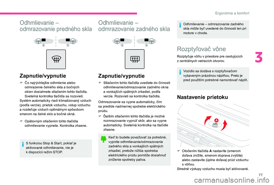 CITROEN C4 SPACETOURER 2021 Návod na použitie (in Slovak) 77
Odhmlievanie –
odmrazovanie predného skla
Zapnutie/vypnutie
F Čo najrýchlejšie odhmlenie alebo odmrazenie čelného skla a bočných
okien dosiahnete stlačením tohto tlačidla.
Sveteln CITROEN C4 SPACETOURER 2021 Návod na použitie (in Slovak) 77
Odhmlievanie –
odmrazovanie predného skla
Zapnutie/vypnutie
F Čo najrýchlejšie odhmlenie alebo odmrazenie čelného skla a bočných
okien dosiahnete stlačením tohto tlačidla.
Sveteln