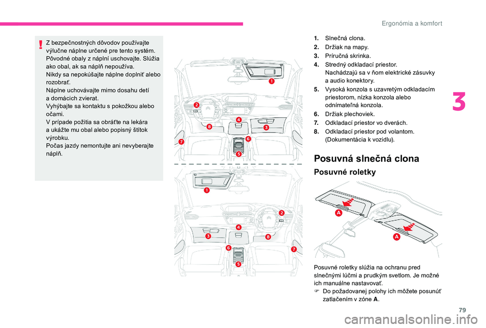 CITROEN C4 SPACETOURER 2021 Návod na použitie (in Slovak) 79
Z bezpečnostných dôvodov používajte
výlučne náplne určené pre tento systém.
Pôvodné obaly z náplní uschovajte. Slúžia
ako obal, ak sa náplň nepoužíva.
Nikdy sa nepokúšajte CITROEN C4 SPACETOURER 2021 Návod na použitie (in Slovak) 79
Z bezpečnostných dôvodov používajte
výlučne náplne určené pre tento systém.
Pôvodné obaly z náplní uschovajte. Slúžia
ako obal, ak sa náplň nepoužíva.
Nikdy sa nepokúšajte