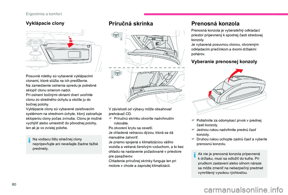 CITROEN C4 SPACETOURER 2021 Návod na použitie (in Slovak) 80
Na vodiacu lištu slnečnej clony
nepripevňujte ani nevešajte žiadne ťažké
predmety.
Príručná skrinka
V závislosti od výbavy môže obsahovať
prehrávač CD.
F
P
ríručnú skrinku CITROEN C4 SPACETOURER 2021 Návod na použitie (in Slovak) 80
Na vodiacu lištu slnečnej clony
nepripevňujte ani nevešajte žiadne ťažké
predmety.
Príručná skrinka
V závislosti od výbavy môže obsahovať
prehrávač CD.
F
P
ríručnú skrinku