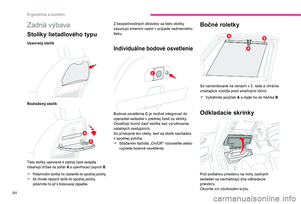 CITROEN C4 SPACETOURER 2021 Návod na použitie (in Slovak) 84
Zadná výbava
Stolíky lietadlového typu
Uzavretý stolík
Rozložený stolík
Tieto stolíky upevnené k zadnej časti sedadla
o bsahujú držiak na pohár A a upevňovací popruh B.
Z bezpe CITROEN C4 SPACETOURER 2021 Návod na použitie (in Slovak) 84
Zadná výbava
Stolíky lietadlového typu
Uzavretý stolík
Rozložený stolík
Tieto stolíky upevnené k zadnej časti sedadla
o bsahujú držiak na pohár A a upevňovací popruh B.
Z bezpe