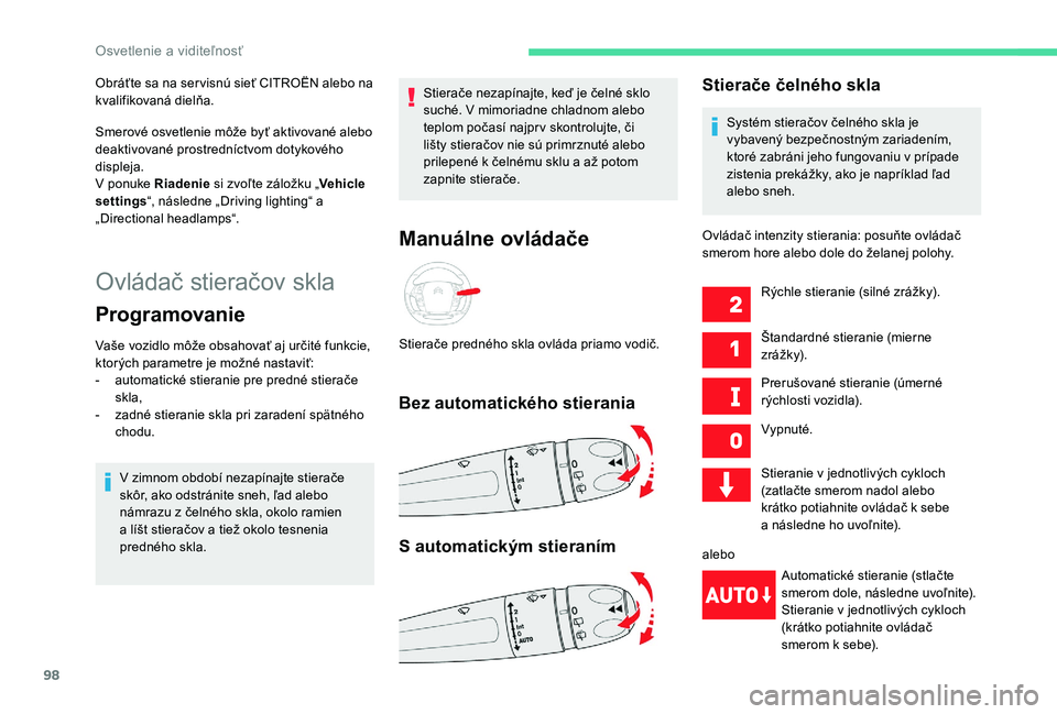 CITROEN C4 SPACETOURER 2021 Návod na použitie (in Slovak) 98
Ovládač stieračov skla
Programovanie
Vaše vozidlo môže obsahovať aj určité funkcie,
ktorých parametre je možné nastaviť:
-
a
utomatické stieranie pre predné stierače
skla,
-
z CITROEN C4 SPACETOURER 2021 Návod na použitie (in Slovak) 98
Ovládač stieračov skla
Programovanie
Vaše vozidlo môže obsahovať aj určité funkcie,
ktorých parametre je možné nastaviť:
-
a
utomatické stieranie pre predné stierače
skla,
-
z