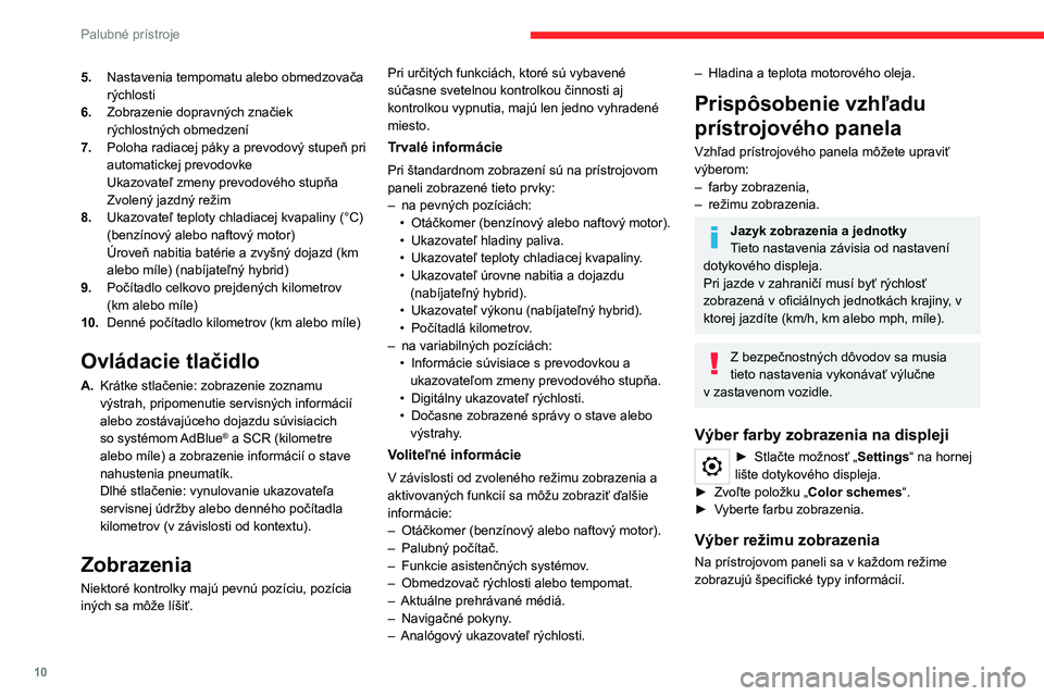 CITROEN C5 AIRCROSS 2022 Návod na použitie (in Slovak) 10
Palubné prístroje
5.Nastavenia tempomatu alebo obmedzovača
rýchlosti
6. Zobrazenie dopravných značiek
rýchlostných obmedzení
7. Poloha radiacej páky a prevodový stupeň pri
automatick CITROEN C5 AIRCROSS 2022 Návod na použitie (in Slovak) 10
Palubné prístroje
5.Nastavenia tempomatu alebo obmedzovača
rýchlosti
6. Zobrazenie dopravných značiek
rýchlostných obmedzení
7. Poloha radiacej páky a prevodový stupeň pri
automatick