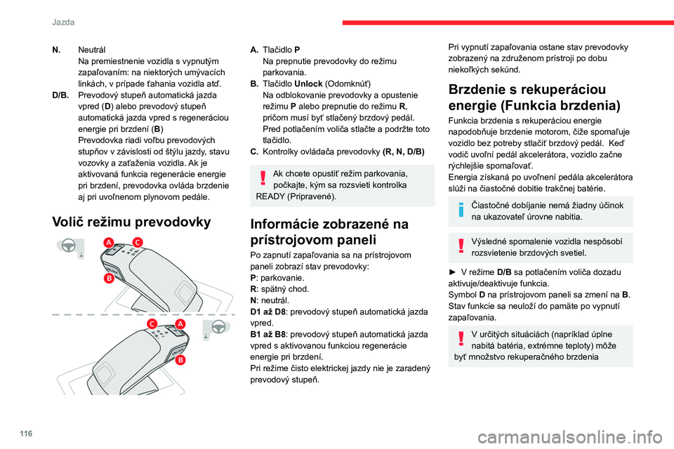 CITROEN C5 AIRCROSS 2022 Návod na použitie (in Slovak) 11 6
Jazda
N.Neutrál
Na premiestnenie vozidla s
vypnutým
zapaľovaním: na niektorých umývacích
linkách, v
prípade ťahania vozidla atď.
D/B. Prevodový stupeň automatická jazda
vpred CITROEN C5 AIRCROSS 2022 Návod na použitie (in Slovak) 11 6
Jazda
N.Neutrál
Na premiestnenie vozidla s
vypnutým
zapaľovaním: na niektorých umývacích
linkách, v
prípade ťahania vozidla atď.
D/B. Prevodový stupeň automatická jazda
vpred