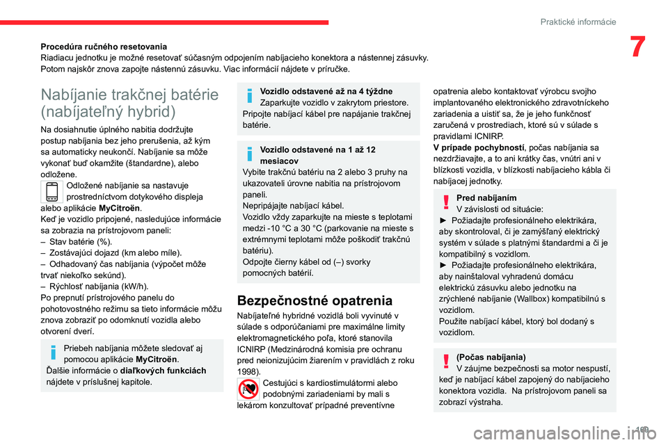 CITROEN C5 AIRCROSS 2022  Návod na použitie (in Slovak) 169
Praktické informácie
7Procedúra ručného resetovania
Riadiacu jednotku je možné resetovať súčasným odpojením nabíjacieho konektora a nástennej zásuvky.
Potom najskôr znova zapojte n