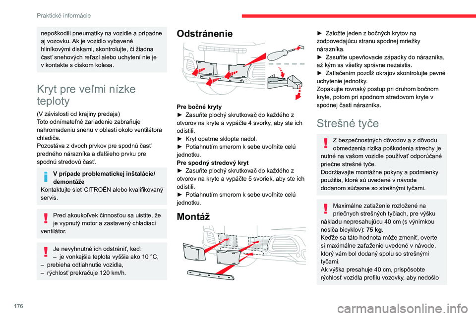 CITROEN C5 AIRCROSS 2022  Návod na použitie (in Slovak) 176
Praktické informácie
nepoškodili pneumatiky na vozidle a prípadne 
aj vozovku.  Ak je vozidlo vybavené 
hliníkovými diskami, skontrolujte, či žiadna 
časť snehových reťazí alebo uchy