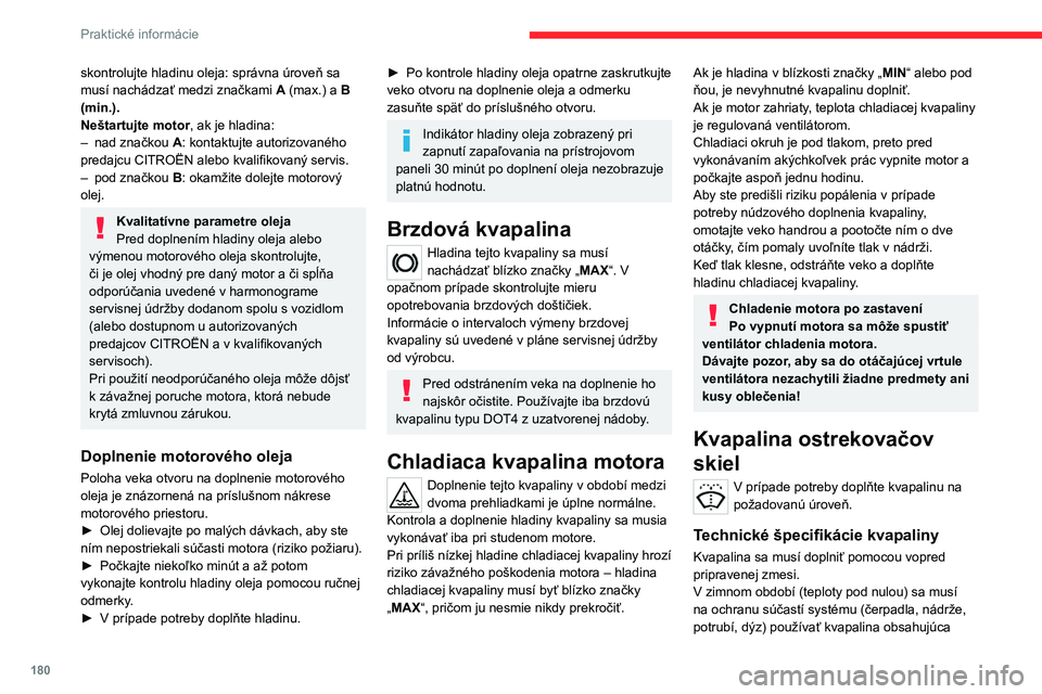 CITROEN C5 AIRCROSS 2022 Návod na použitie (in Slovak) 180
Praktické informácie
skontrolujte hladinu oleja: správna úroveň sa
musí nachádzať medzi značkami A (max.) a B
(min.).
Neštartujte motor, ak je hladina:
–
nad značkou
A
: konta CITROEN C5 AIRCROSS 2022 Návod na použitie (in Slovak) 180
Praktické informácie
skontrolujte hladinu oleja: správna úroveň sa
musí nachádzať medzi značkami A (max.) a B
(min.).
Neštartujte motor, ak je hladina:
–
nad značkou
A
: konta