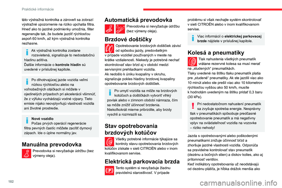 CITROEN C5 AIRCROSS 2022 Návod na použitie (in Slovak) 182
Praktické informácie
táto výstražná kontrolka a zároveň sa zobrazí
výstražné upozornenie na riziko upchatia filtra.
Hneď ako to jazdné podmienky umožnia, filter
regenerujte tak, CITROEN C5 AIRCROSS 2022 Návod na použitie (in Slovak) 182
Praktické informácie
táto výstražná kontrolka a zároveň sa zobrazí
výstražné upozornenie na riziko upchatia filtra.
Hneď ako to jazdné podmienky umožnia, filter
regenerujte tak,