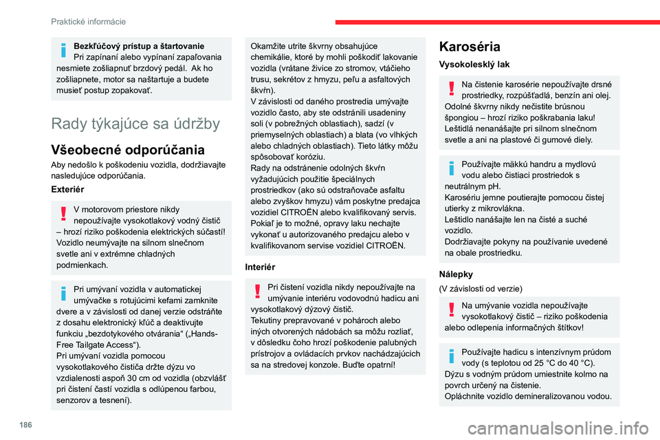 CITROEN C5 AIRCROSS 2022 Návod na použitie (in Slovak) 186
Praktické informácie
Koža
Koža je prírodný produkt. Na zabezpečenie
jej trvácnosti je preto nevyhnutná pravidelná
starostlivosť.
Je potrebné ju chrániť a ošetrovať s použitím CITROEN C5 AIRCROSS 2022 Návod na použitie (in Slovak) 186
Praktické informácie
Koža
Koža je prírodný produkt. Na zabezpečenie
jej trvácnosti je preto nevyhnutná pravidelná
starostlivosť.
Je potrebné ju chrániť a ošetrovať s použitím