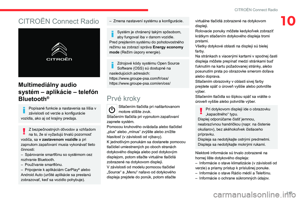 CITROEN C5 AIRCROSS 2022  Návod na použitie (in Slovak) 217
CITROËN Connect Radio
10CITROËN Connect Radio 
 
Multimediálny audio 
systém – aplikácie – telefón 
Bluetooth
®
Popísané funkcie a nastavenia sa líšia v 
závislosti od verzie a kon