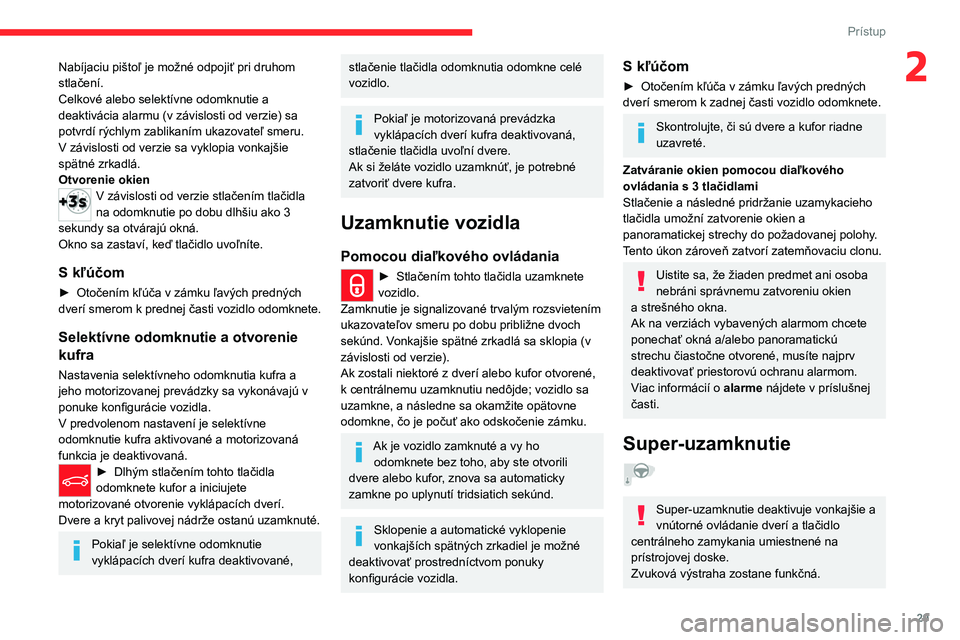 CITROEN C5 AIRCROSS 2022 Návod na použitie (in Slovak) 29
Prístup
2Nabíjaciu pištoľ je možné odpojiť pri druhom
stlačení.
Celkové alebo selektívne odomknutie a
deaktivácia alarmu (v závislosti od verzie) sa
potvrdí rýchlym zablikaním u CITROEN C5 AIRCROSS 2022 Návod na použitie (in Slovak) 29
Prístup
2Nabíjaciu pištoľ je možné odpojiť pri druhom
stlačení.
Celkové alebo selektívne odomknutie a
deaktivácia alarmu (v závislosti od verzie) sa
potvrdí rýchlym zablikaním u