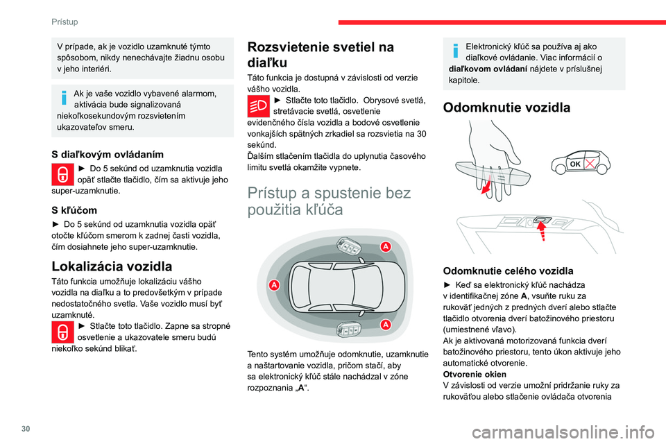 CITROEN C5 AIRCROSS 2022 Návod na použitie (in Slovak) 30
Prístup
V prípade, ak je vozidlo uzamknuté týmto
spôsobom, nikdy nenechávajte žiadnu osobu
v jeho interiéri.
Ak je vaše vozidlo vybavené alarmom, aktivácia bude signalizovaná
nieko CITROEN C5 AIRCROSS 2022 Návod na použitie (in Slovak) 30
Prístup
V prípade, ak je vozidlo uzamknuté týmto
spôsobom, nikdy nenechávajte žiadnu osobu
v jeho interiéri.
Ak je vaše vozidlo vybavené alarmom, aktivácia bude signalizovaná
nieko