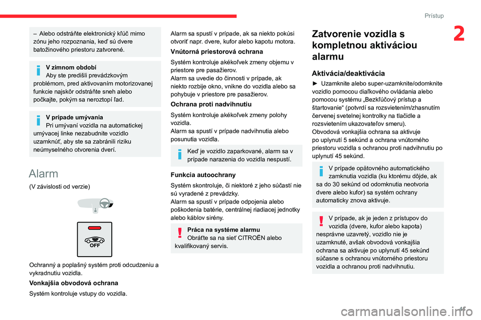 CITROEN C5 AIRCROSS 2022 Návod na použitie (in Slovak) 41
Prístup
2– Alebo odstráňte elektronický kľúč mimo
zónu jeho rozpoznania, keď sú dvere
batožinového priestoru zatvorené.
V zimnom období
Aby ste predišli prevádzkovým
problém CITROEN C5 AIRCROSS 2022 Návod na použitie (in Slovak) 41
Prístup
2– Alebo odstráňte elektronický kľúč mimo
zónu jeho rozpoznania, keď sú dvere
batožinového priestoru zatvorené.
V zimnom období
Aby ste predišli prevádzkovým
problém