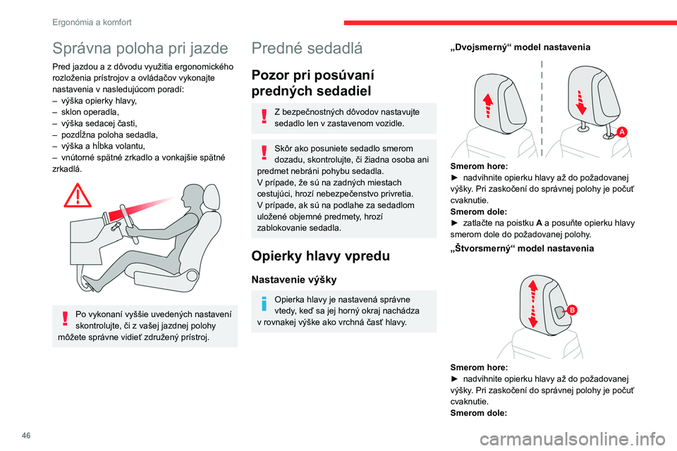 CITROEN C5 AIRCROSS 2022 Návod na použitie (in Slovak) 46
Ergonómia a komfort
Správna poloha pri jazde
Pred jazdou a z dôvodu využitia ergonomického
rozloženia prístrojov a ovládačov vykonajte
nastavenia v nasledujúcom poradí:
–
výška op CITROEN C5 AIRCROSS 2022 Návod na použitie (in Slovak) 46
Ergonómia a komfort
Správna poloha pri jazde
Pred jazdou a z dôvodu využitia ergonomického
rozloženia prístrojov a ovládačov vykonajte
nastavenia v nasledujúcom poradí:
–
výška op