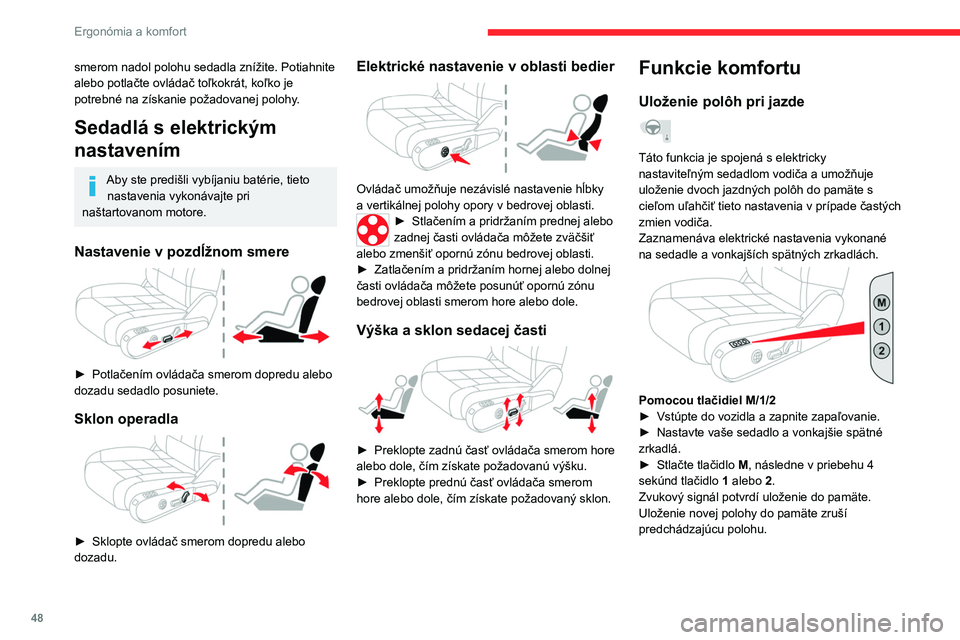 CITROEN C5 AIRCROSS 2022 Návod na použitie (in Slovak) 48
Ergonómia a komfort
smerom nadol polohu sedadla znížite. Potiahnite
alebo potlačte ovládač toľkokrát, koľko je
potrebné na získanie požadovanej polohy.
Sedadlá s elektrickým
nastav CITROEN C5 AIRCROSS 2022 Návod na použitie (in Slovak) 48
Ergonómia a komfort
smerom nadol polohu sedadla znížite. Potiahnite
alebo potlačte ovládač toľkokrát, koľko je
potrebné na získanie požadovanej polohy.
Sedadlá s elektrickým
nastav